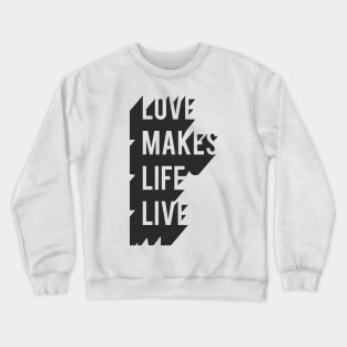 Love Makes Life Live Crewneck Sweatshirt